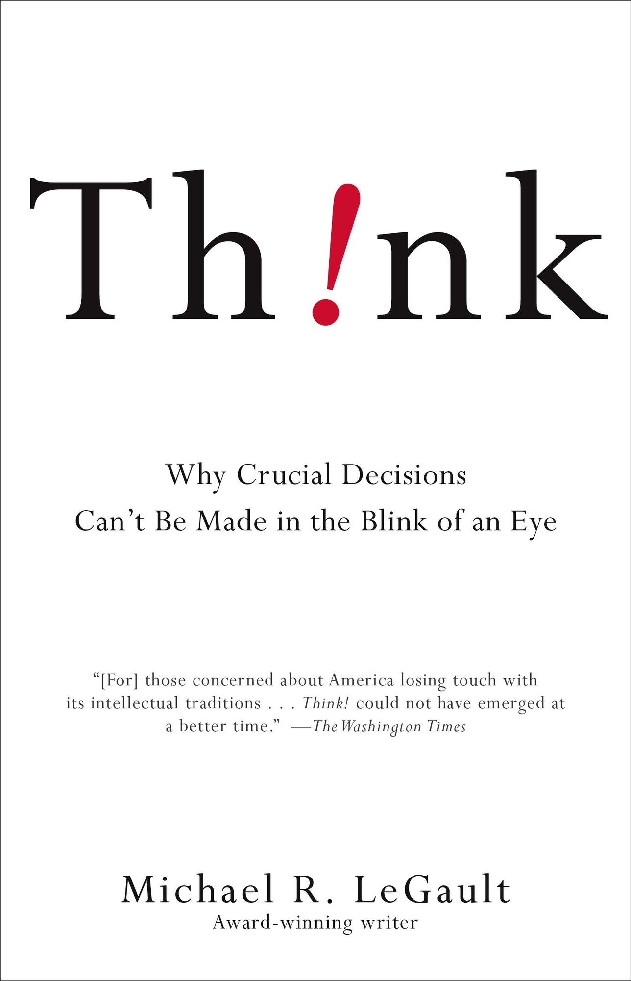 Think!: Why Crucial Decisions Can't Be Made in the Blink of an Eye