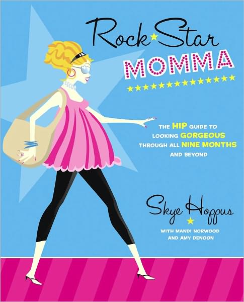 Rock Star Momma: The Hip Guide to Looking Gorgeous Through All Nine Months and Beyond