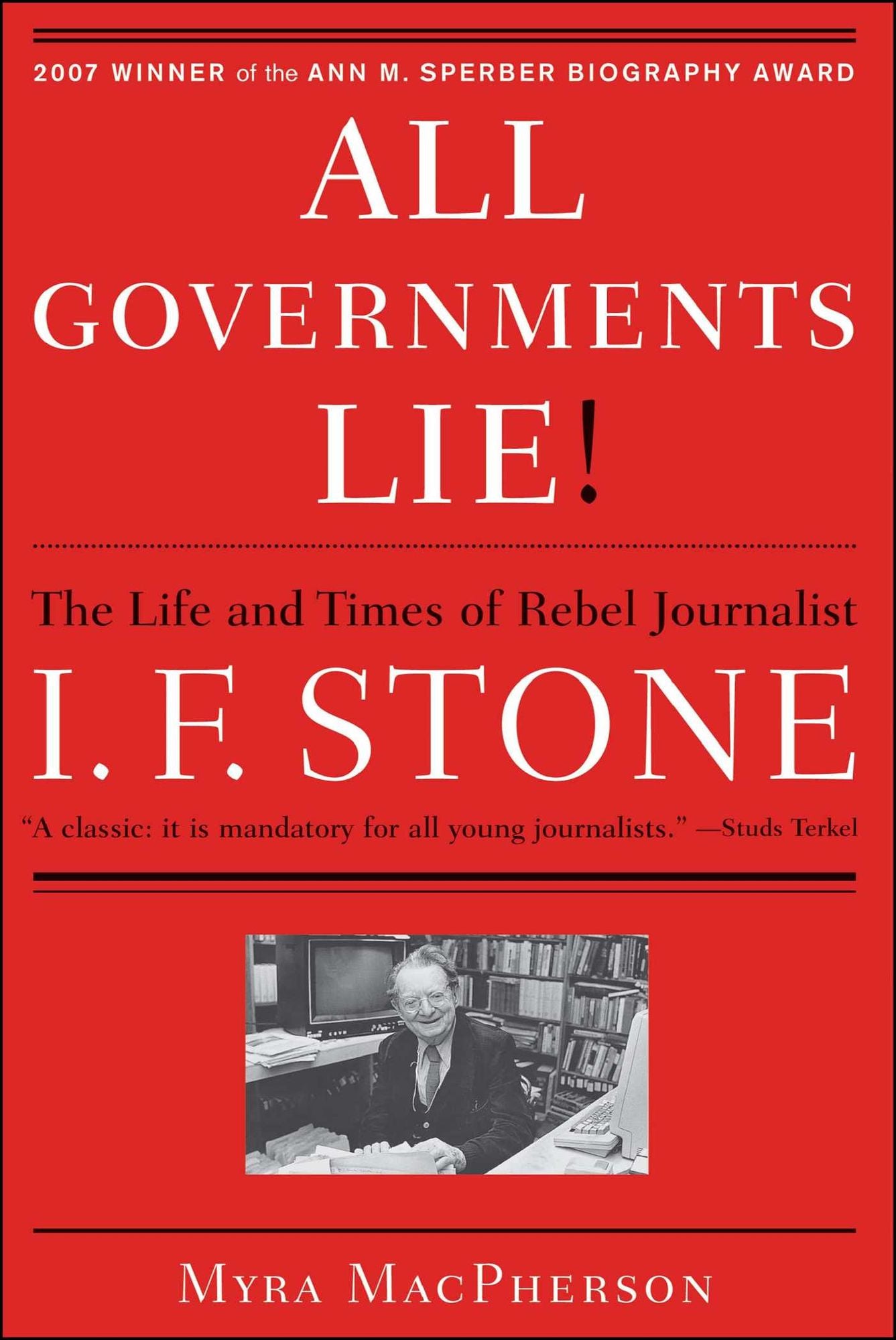 "All Governments Lie": The Life and Times of Rebel Journalist I. F. Stone