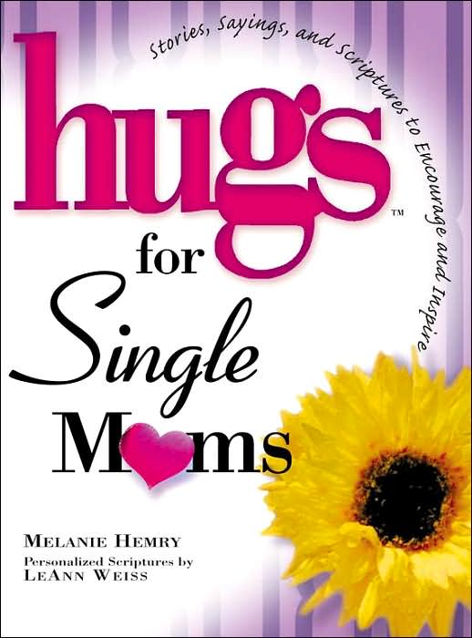 Hugs for Single Moms: Stories, Sayings, and Scriptures to Encourage and Inspire