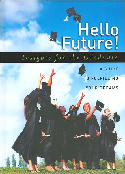 Hello Future! Insights for the Graduate: A Guide to Fulfilling Your Dreams