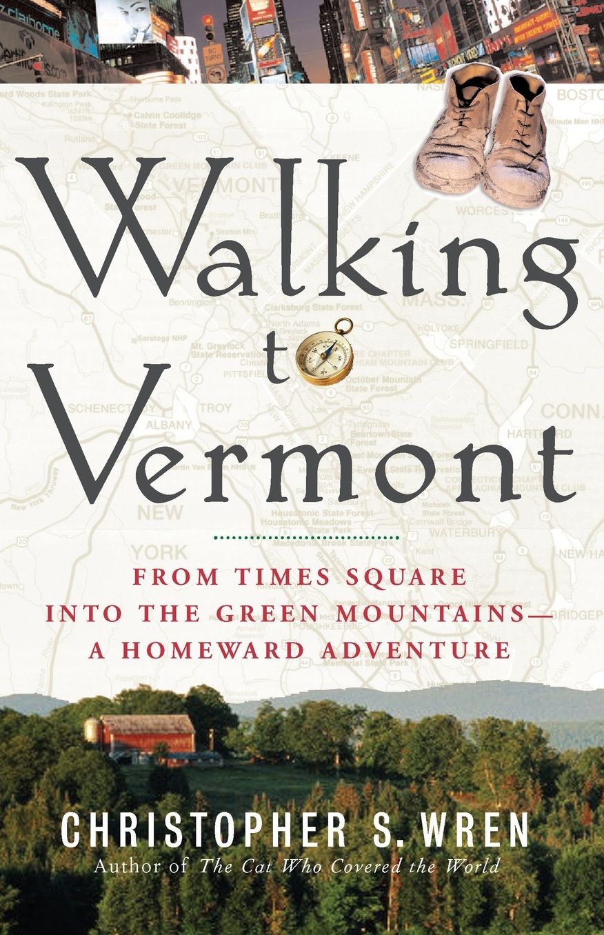 Walking to Vermont: From Times Square into the Green Mountains -- a Homeward Adventure