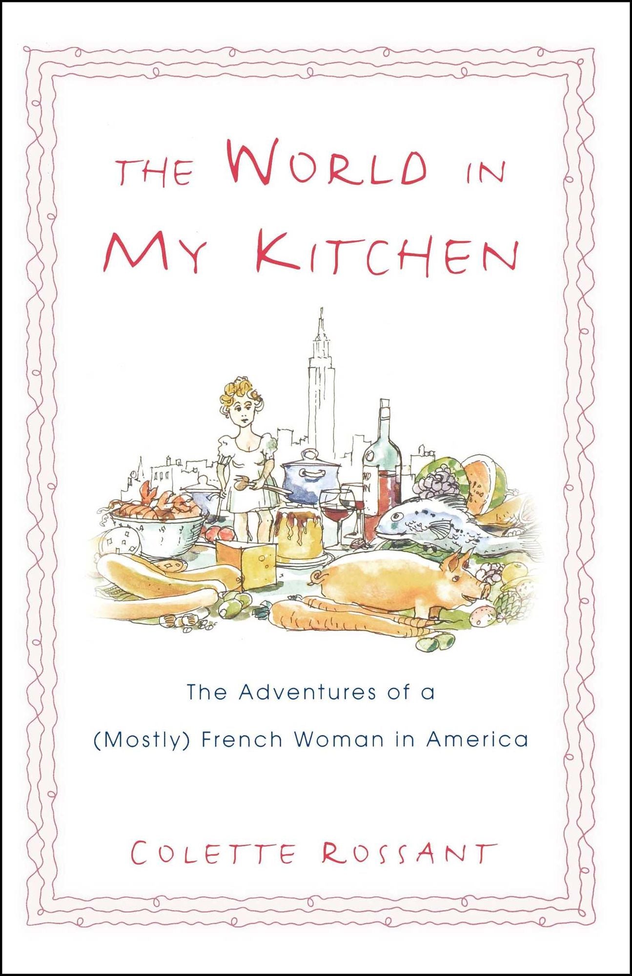 The World in My Kitchen: The Adventures of a (Mostly) French Woman in New York