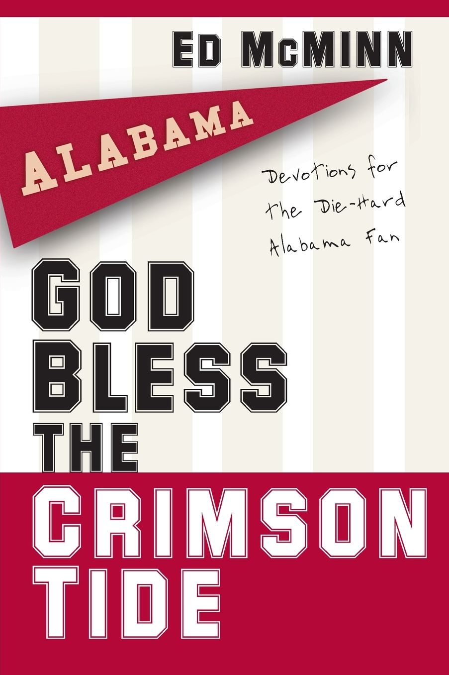God Bless the Crimson Tide: Devotions for the Die-Hard Alabama Fan