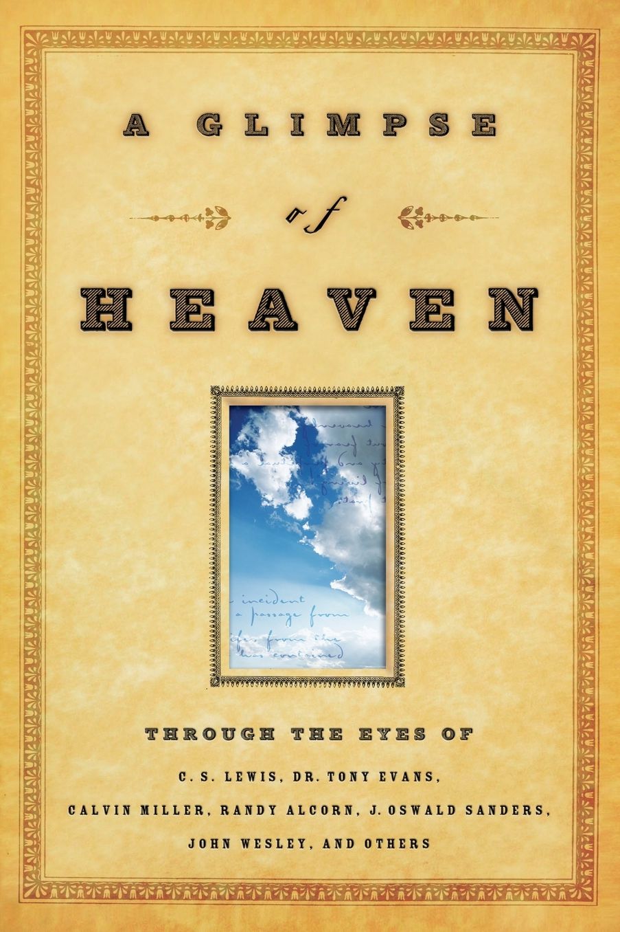 Glimpse of Heaven: Through the Eyes of C.S. Lewis, Dr. Tony Evans, Calvin Miller, Randy Alcorn, J. Oswald Sanders, John Wesly, and Others