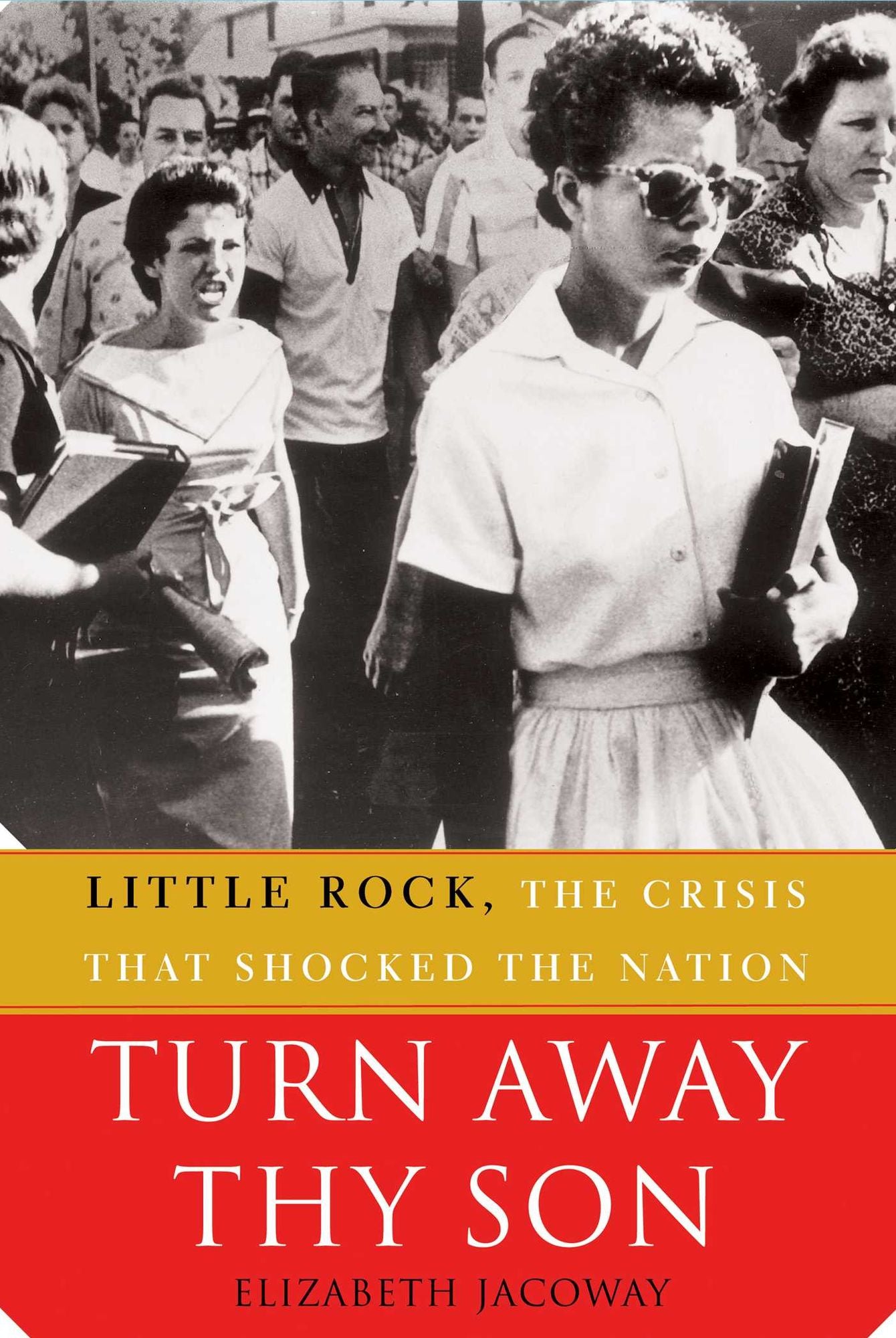 Turn Away Thy Son: Little Rock, the Crisis That Shocked the Nation