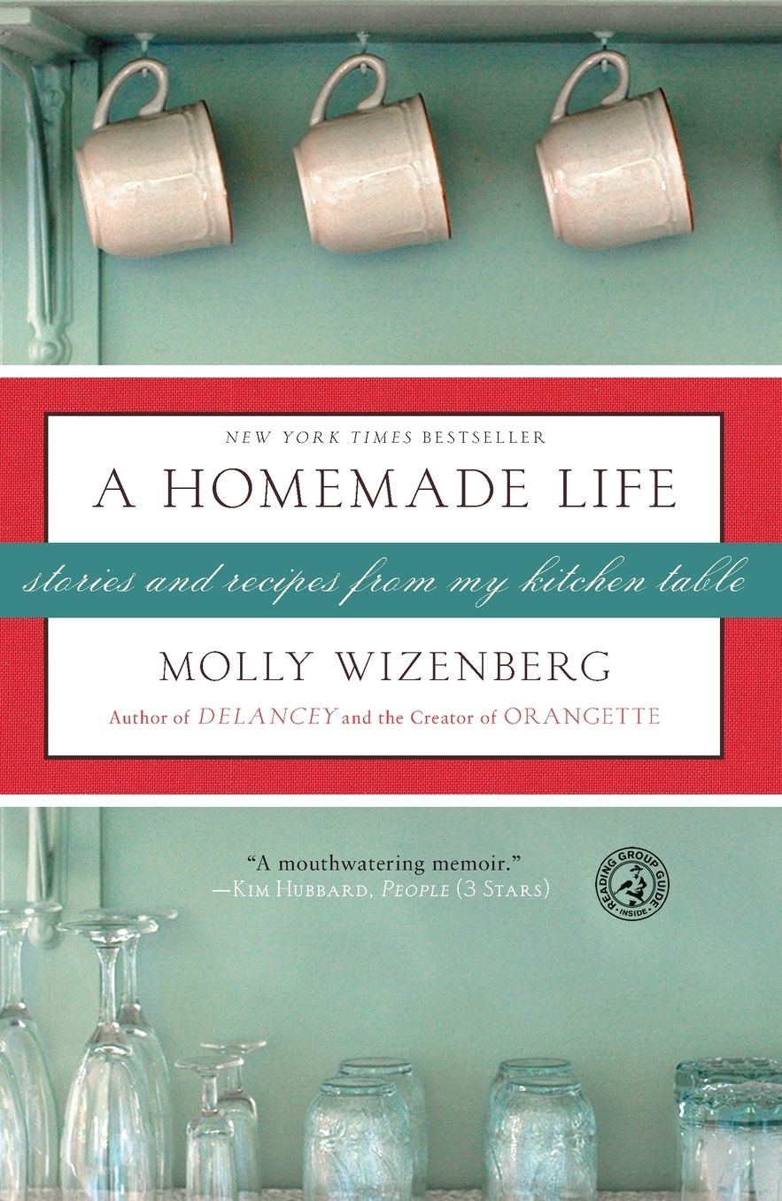 A Homemade Life: Stories and Recipes from My Kitchen Table