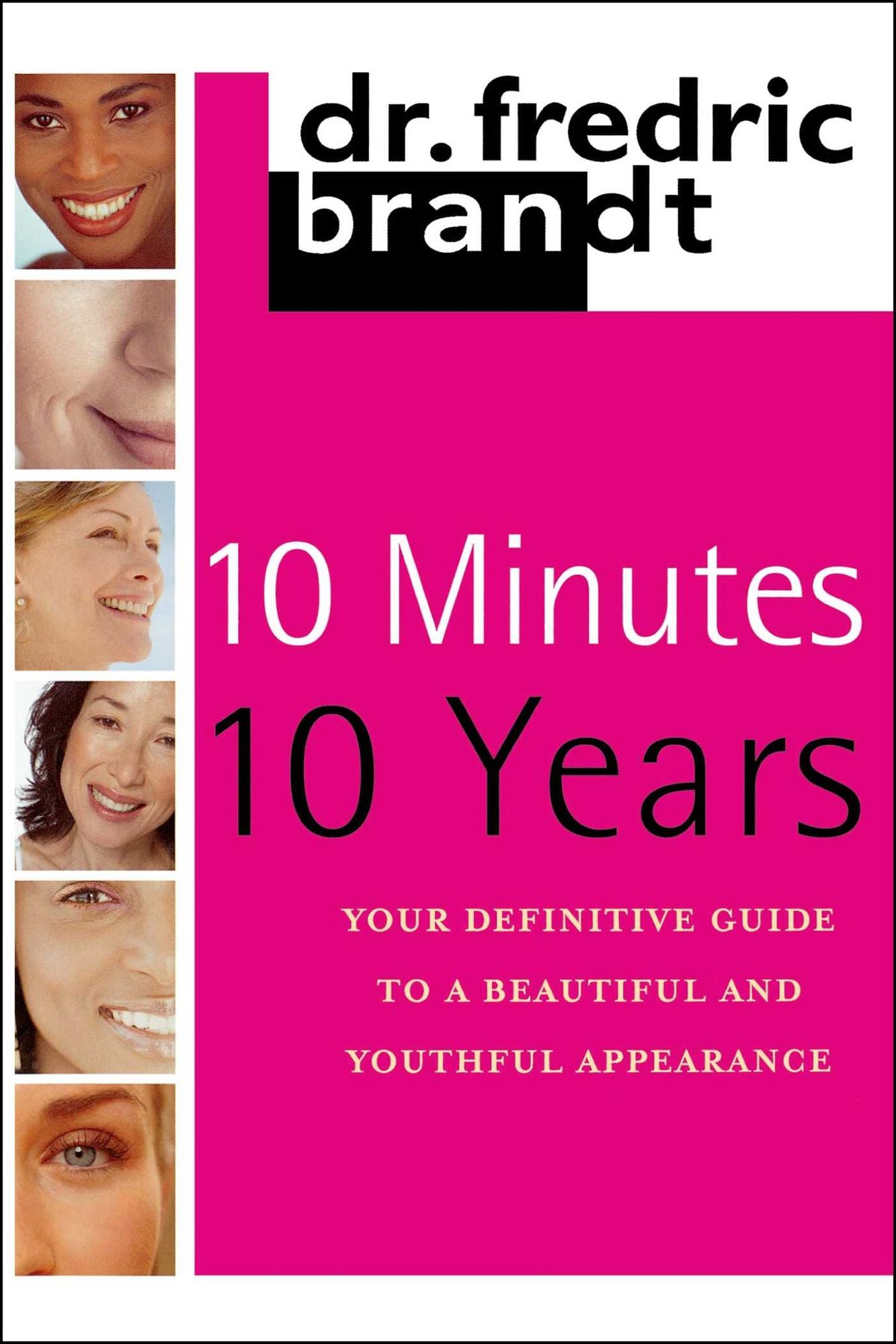 10 Minutes/10 Years: Your Definitive Guide to a Beautiful and Youthful Appearance