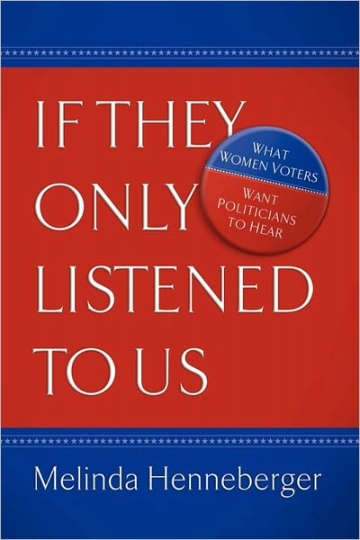 If They Only Listened to Us: What Women Voters Want Politicians to Hear