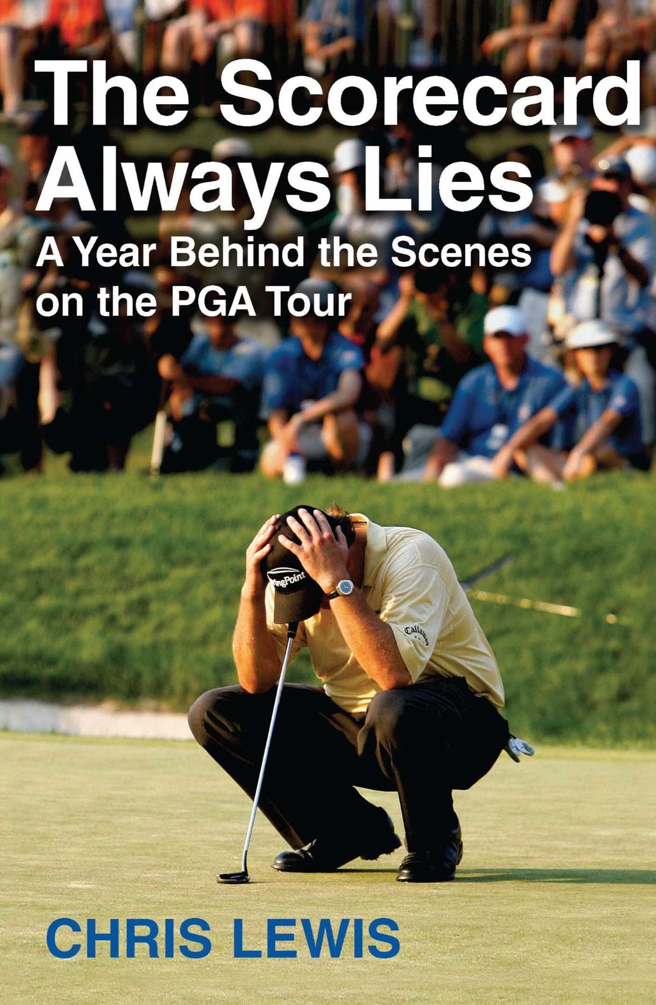 The Scorecard Always Lies: A Year Behind the Scenes on the PGA Tour