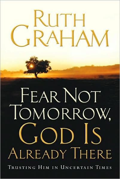 Fear Not Tomorrow, God Is Already There: Trusting Him in Uncertain Times