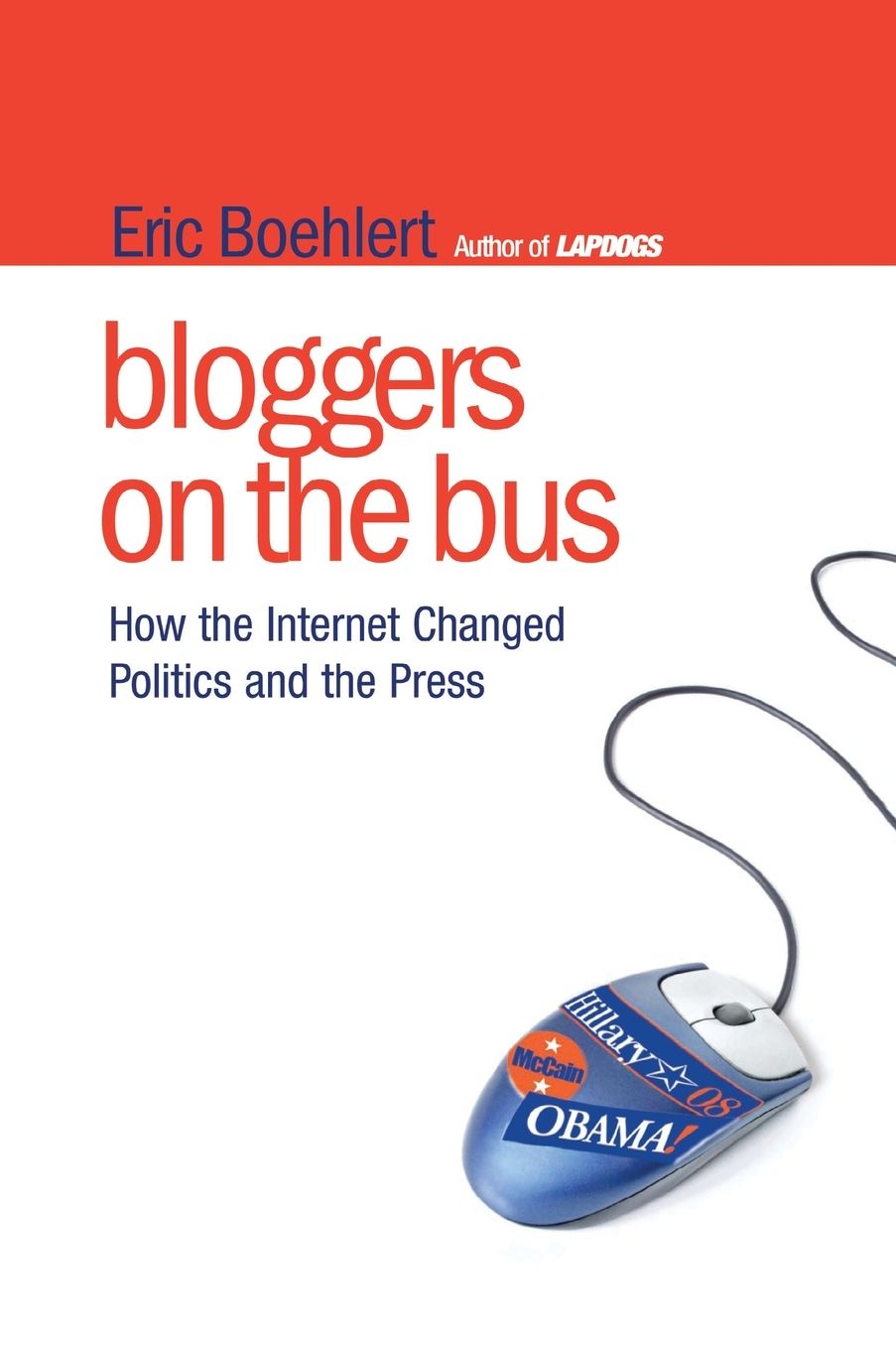 Bloggers on the Bus: How the Internet Changed Politics and the Press