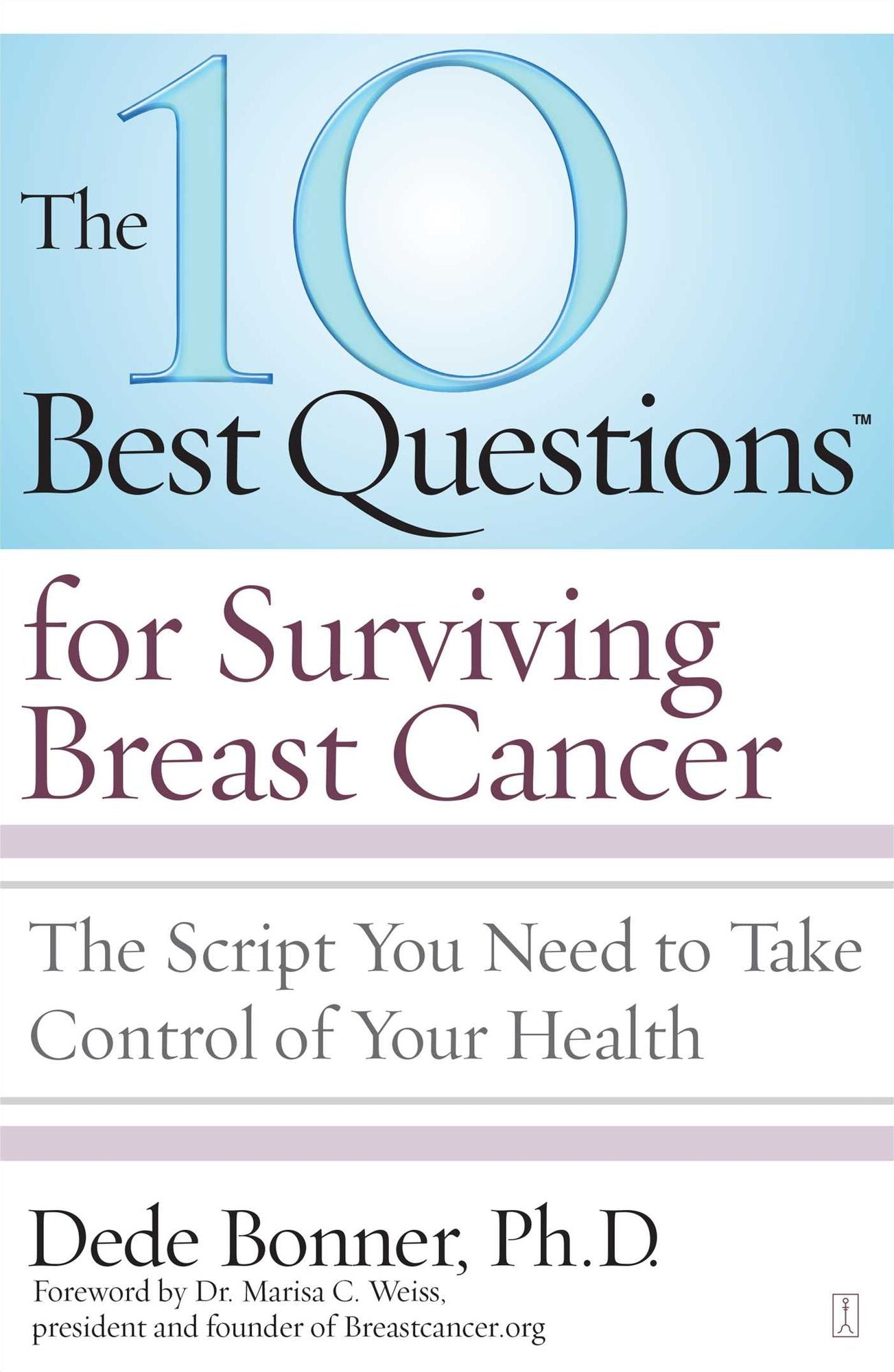 The 10 Best Questions for Surviving Breast Cancer: The Script You Need to Take Control of Your Health