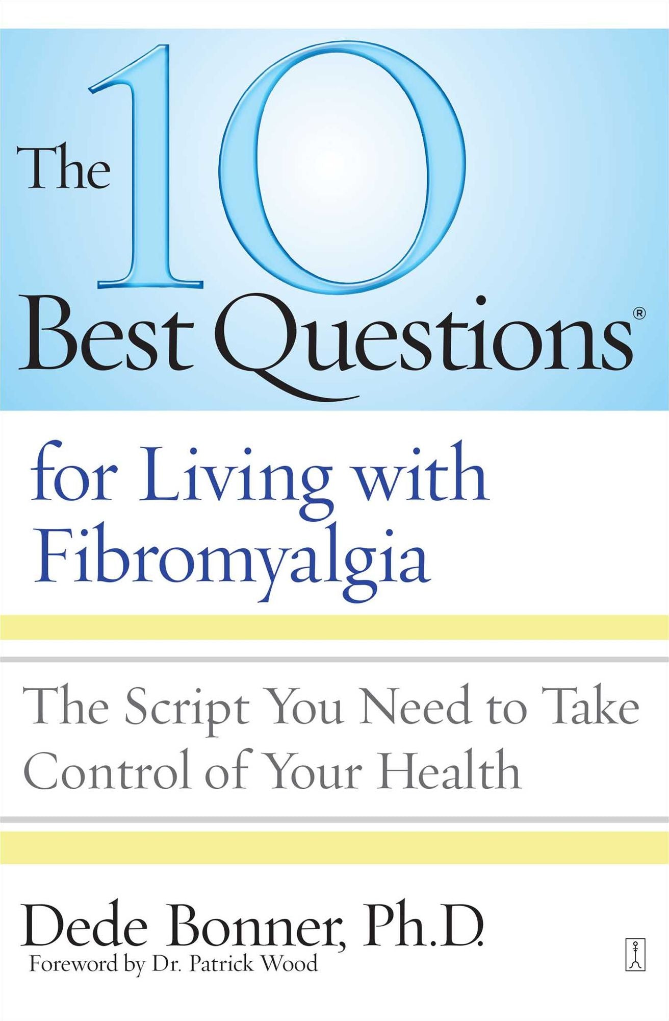 The 10 Best Questions for Living with Fibromyalgia: The Script You Need to Take Control of Your Health