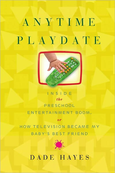 Anytime Playdate: Inside the Preschool Entertainment Boom, Or, How Television Became My Baby's Best Friend