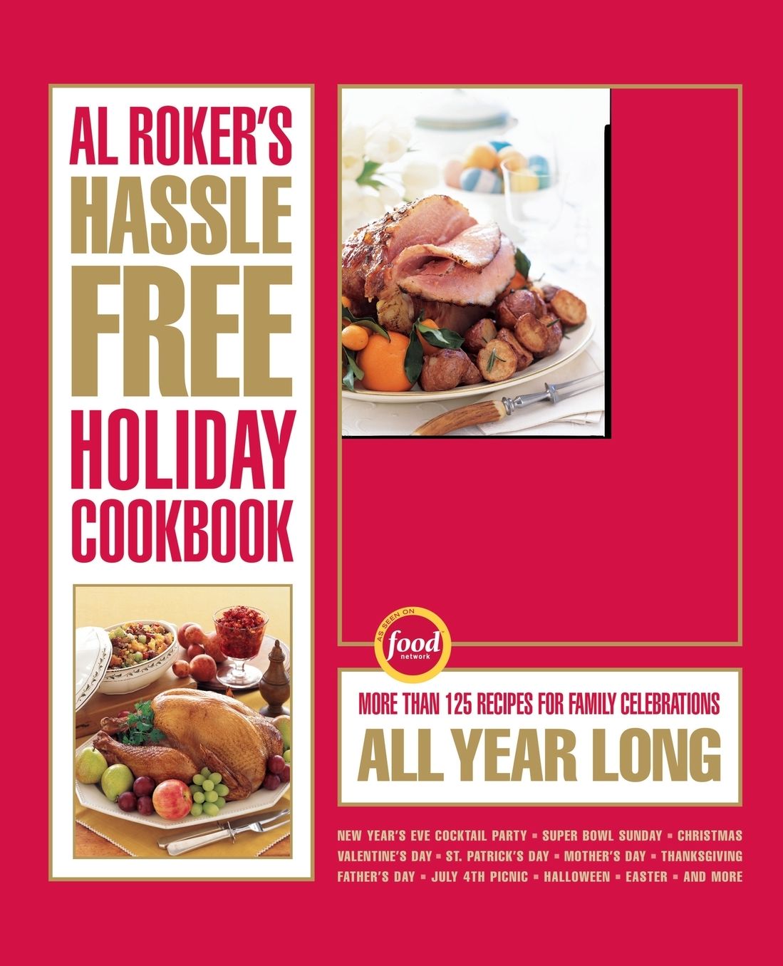 Al Roker's Hassle-Free Holiday Cookbook: More Than 125 Recipes for Family Celebrations All Year Long
