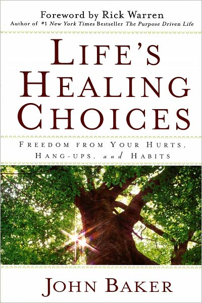 Life's Healing Choices: Freedom from Your Hurts, Hang-Ups, and Habits
