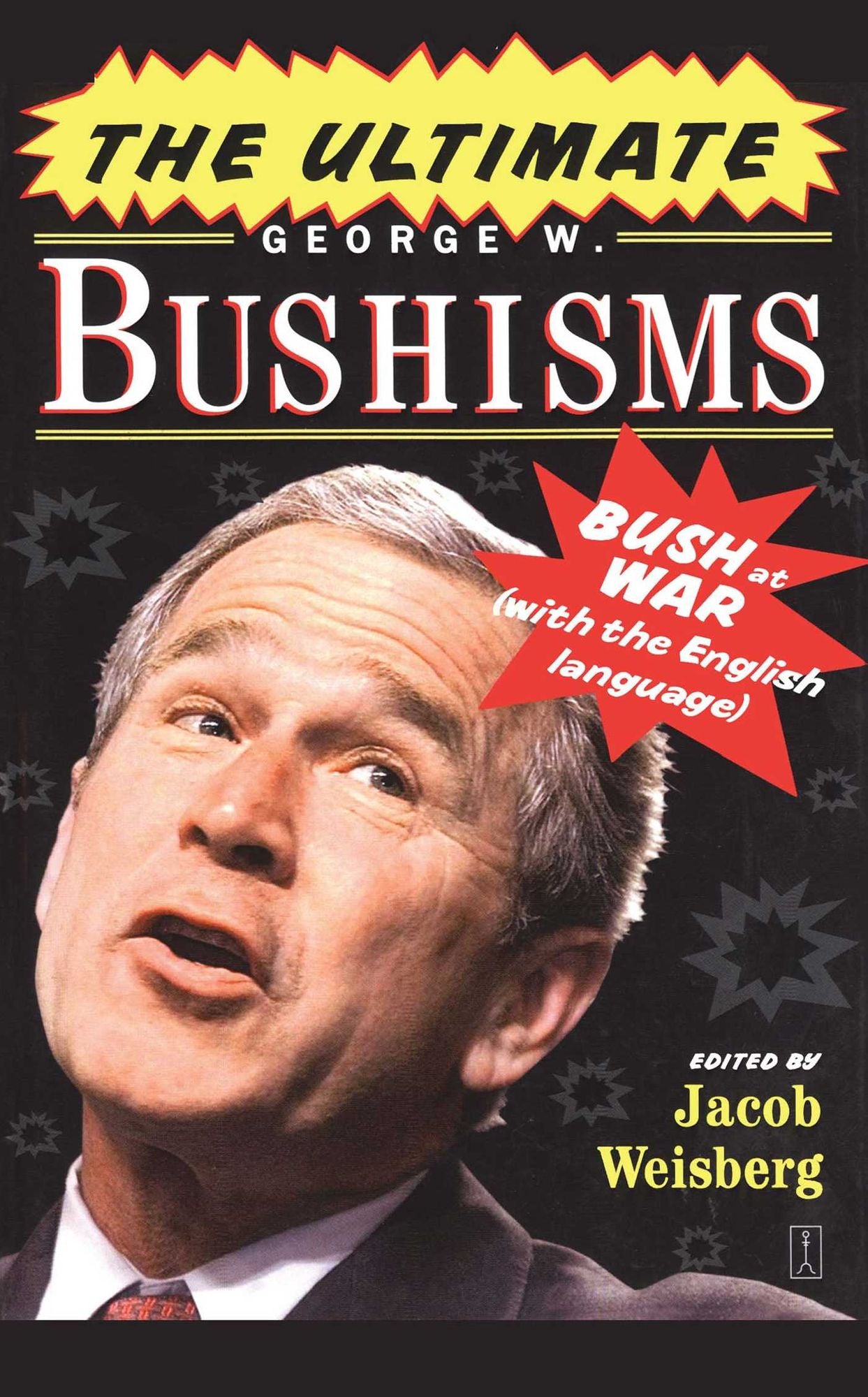 Ultimate George W. Bushisms: Bush at War (With the English Language)