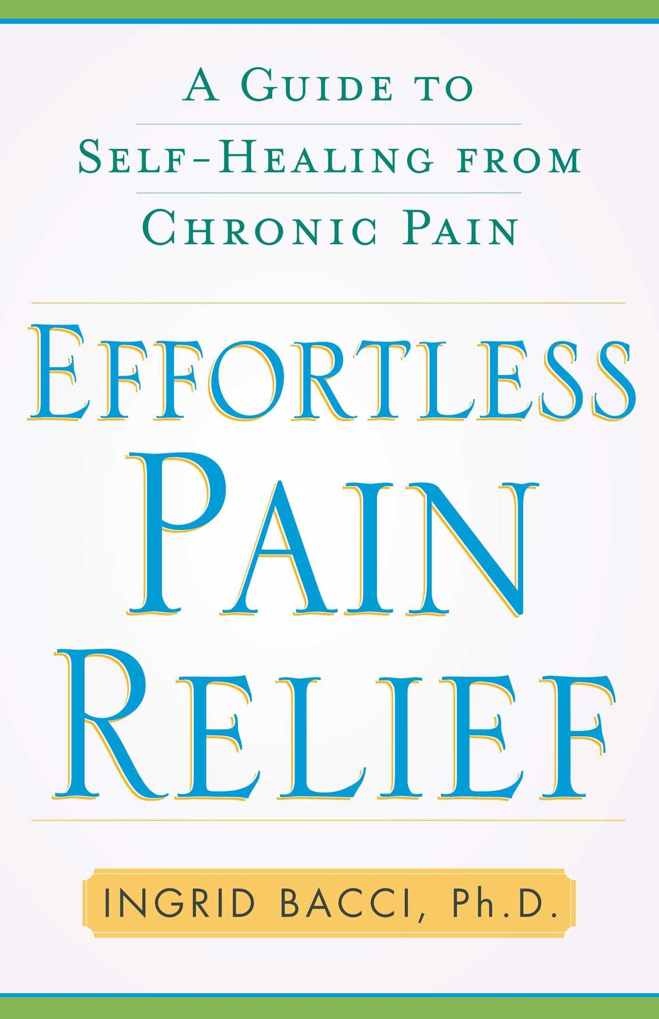 Effortless Pain Relief: A Guide to Self-Healing from Chronic Pain