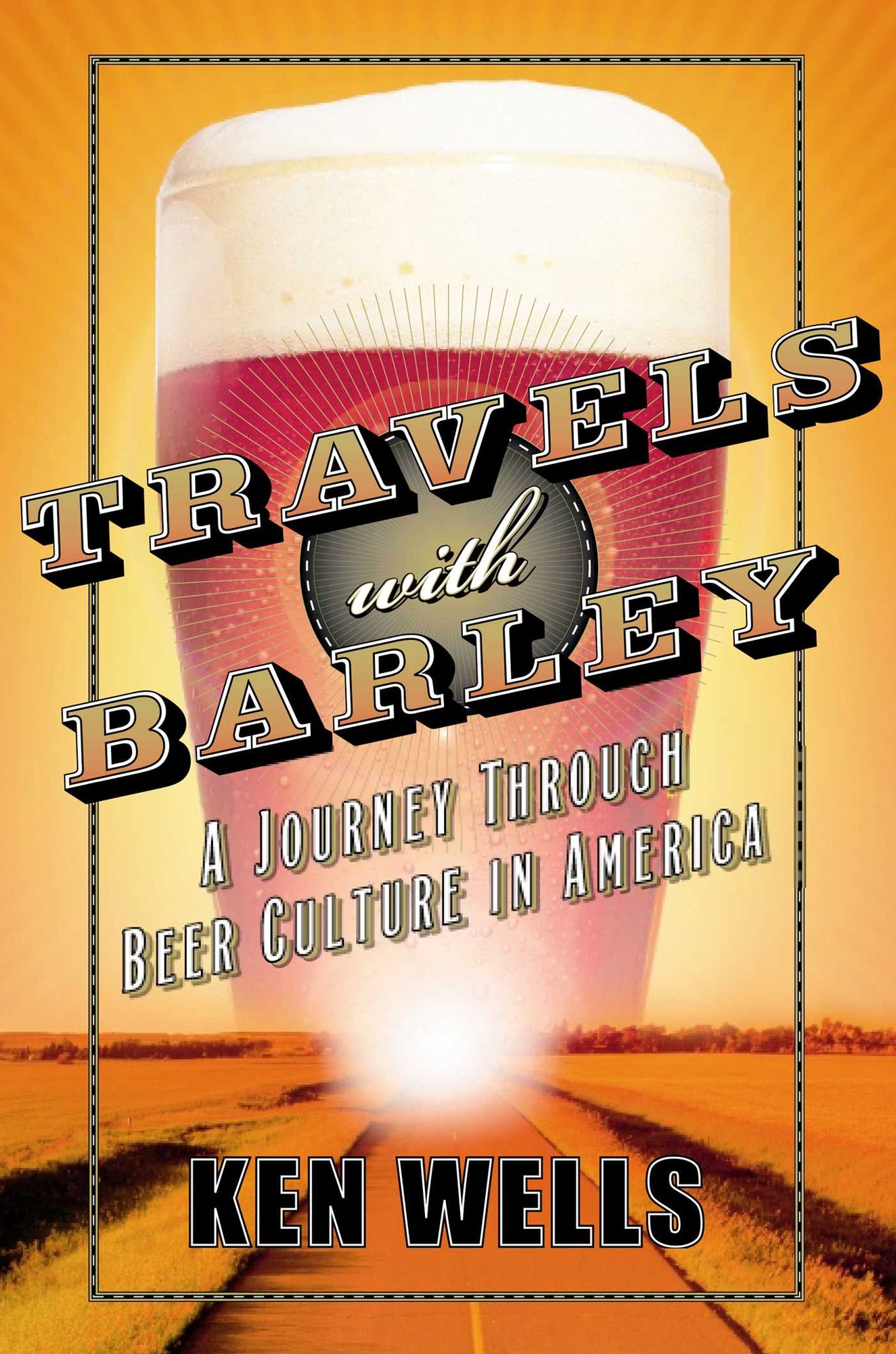 Travels with Barley: A JourneyThrough Beer Culture in America
