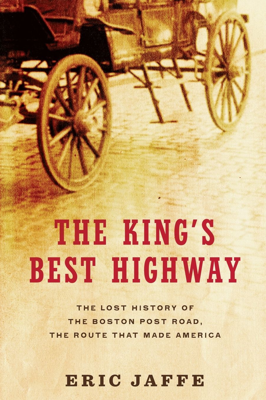 The King's Best Highway: The Lost History of the Boston Post Road, the Route That Made America