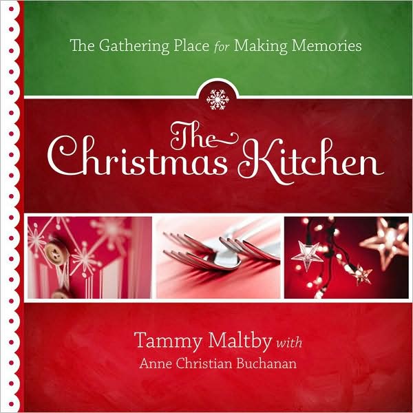 The Christmas Kitchen: The Gathering Place for Making Memories