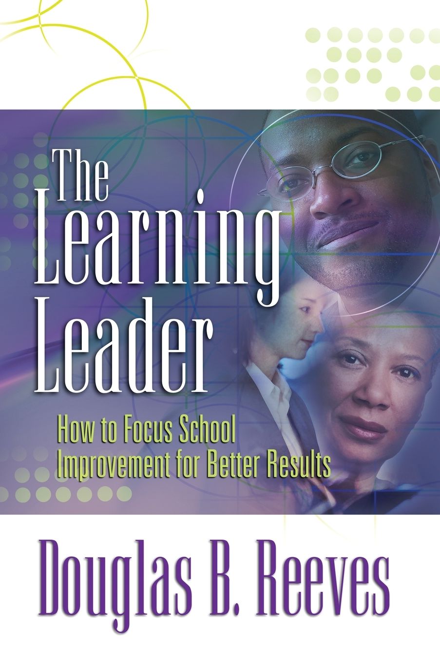 The Learning Leader: How to Focus School Improvement for Better Results