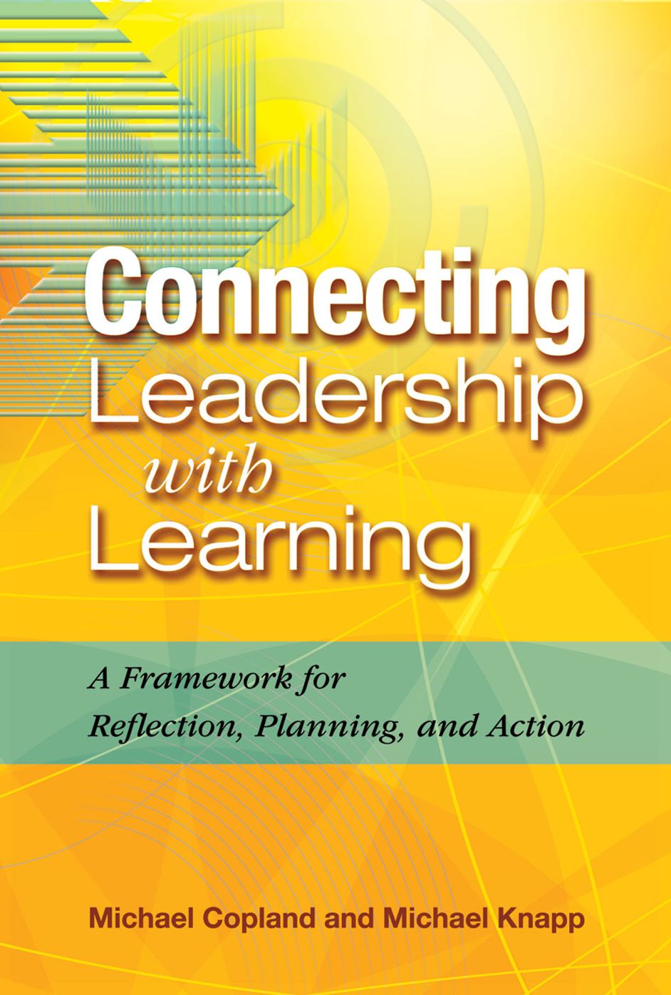 Connecting Leadership with Learning: A Framework for Reflection, Planning, and Action