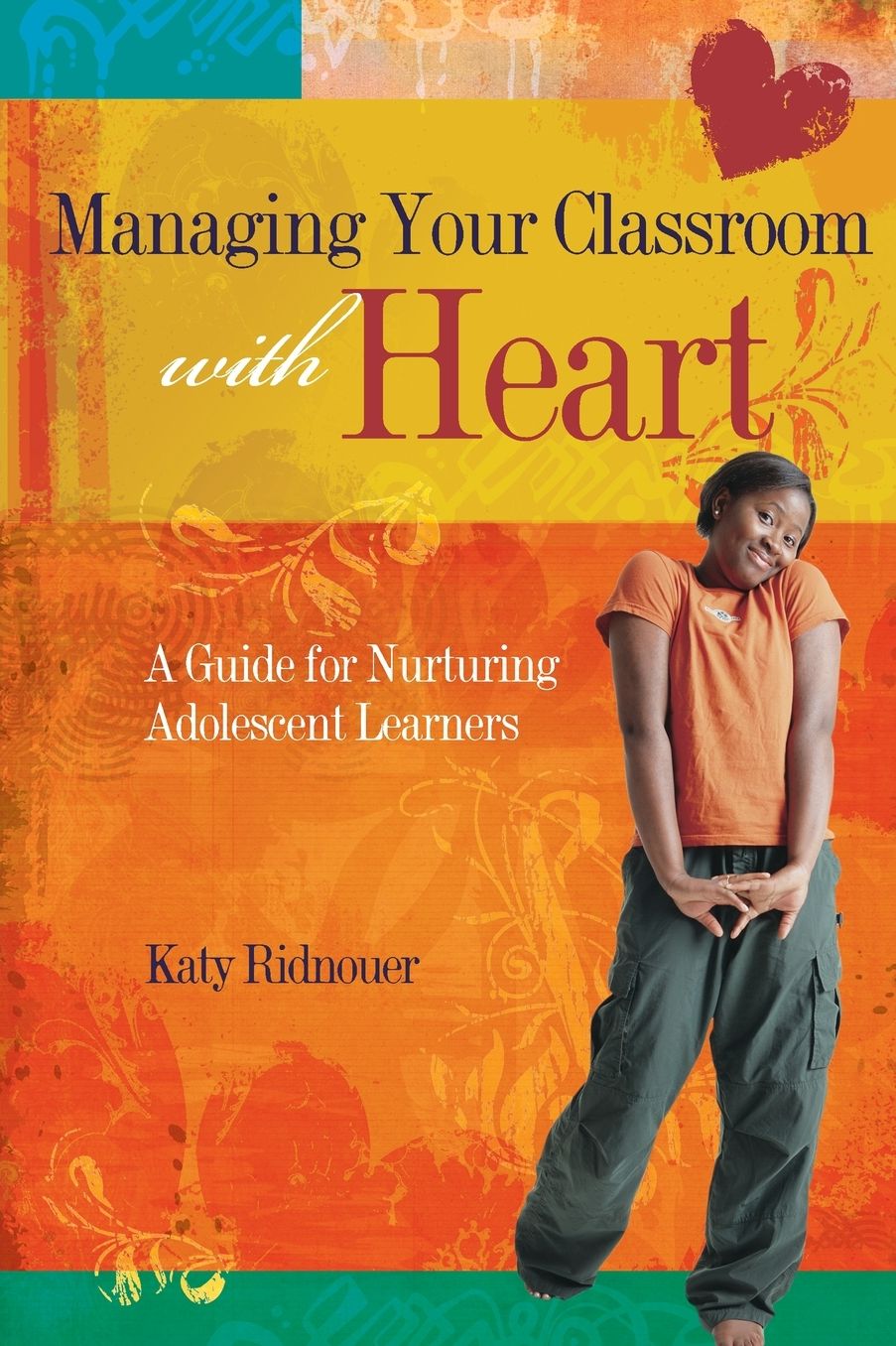 Managing Your Classroom with Heart: A Guide for Nurturing Adolescent Learners