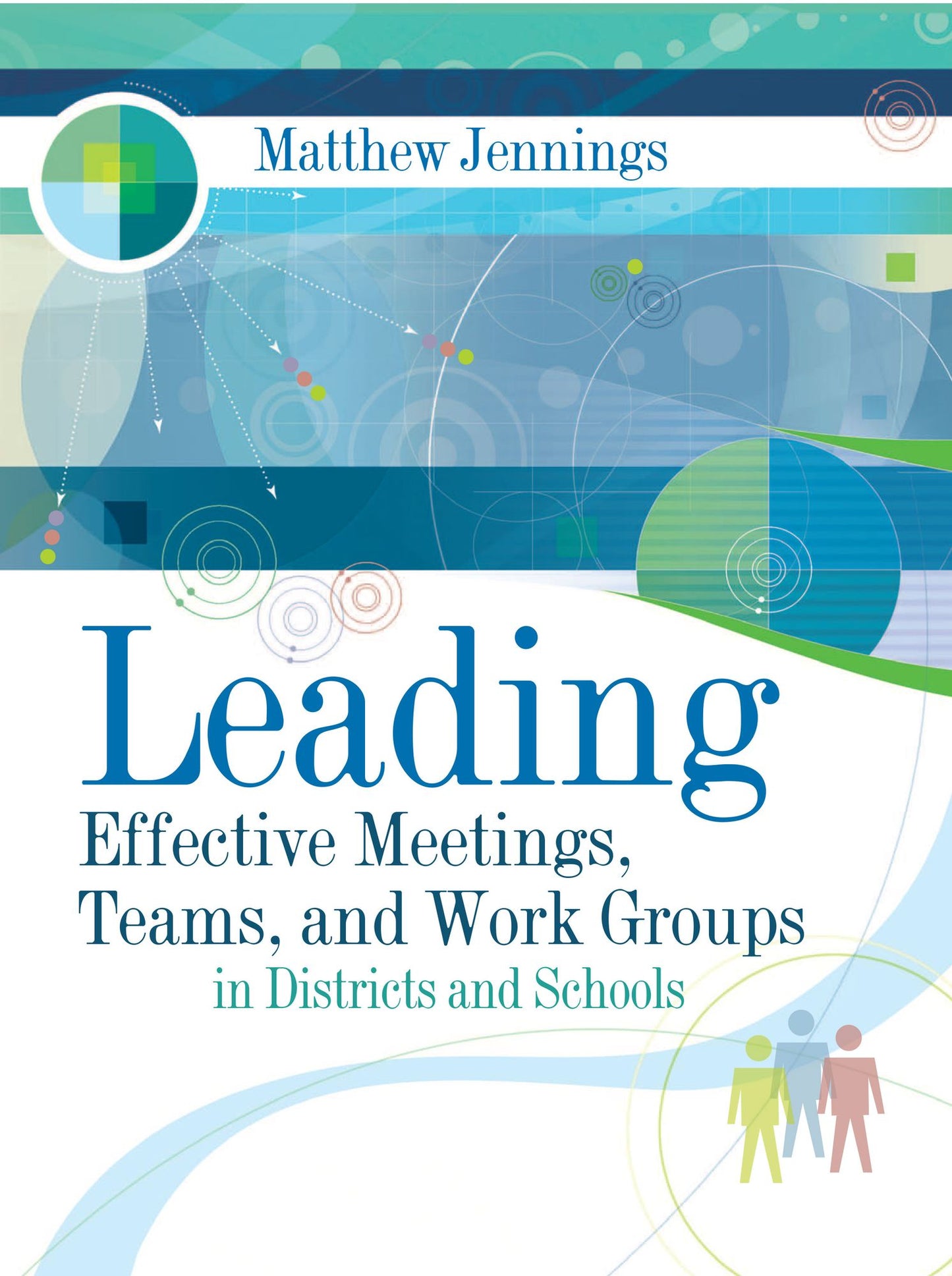 Leading Effective Meetings, Teams, and Work Groups: In Districts and Schools