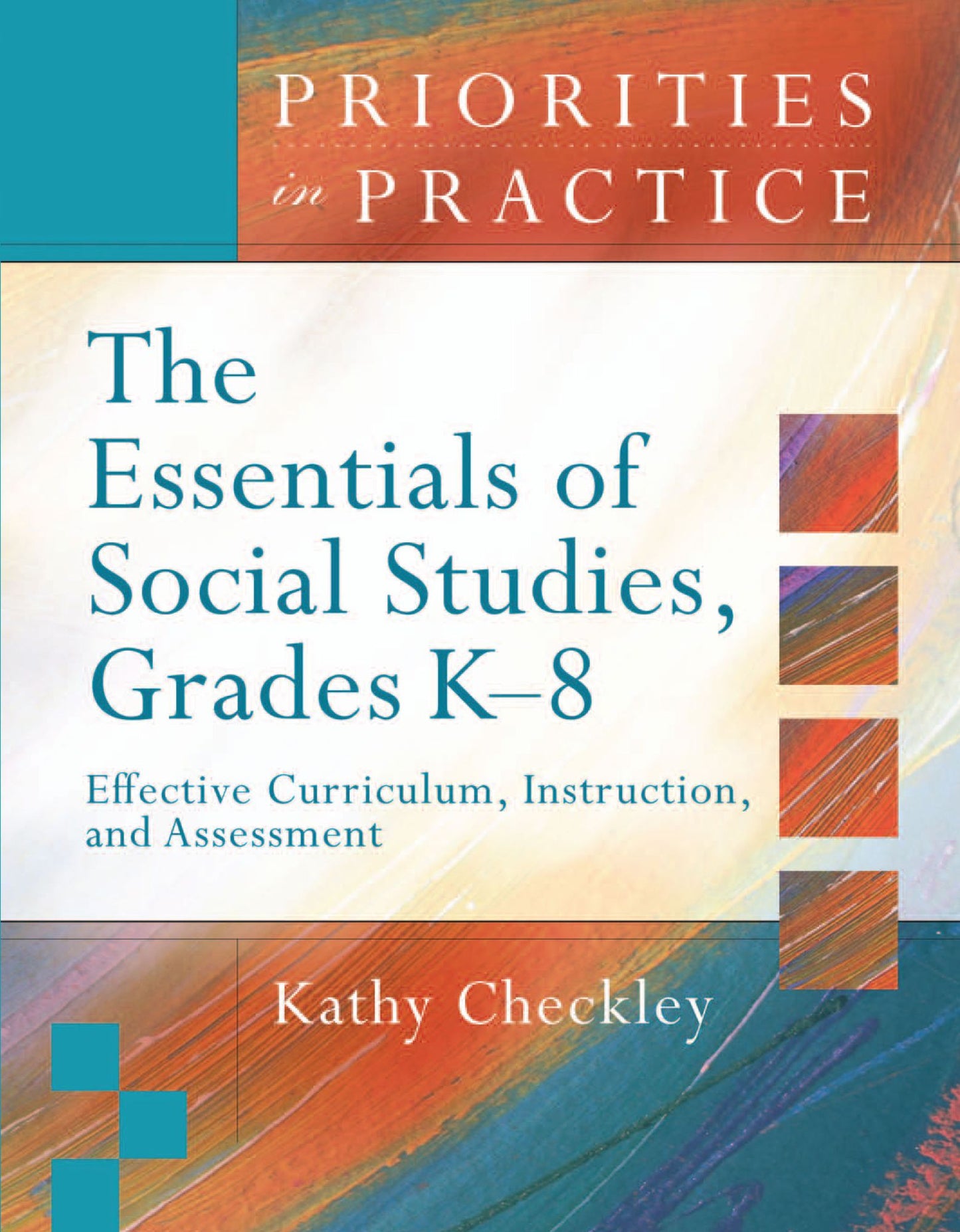 Essentials of Social Studies, Grades K-8: Effective Curriculum, Instruction, and Assessment (Priorities in Practice Series)