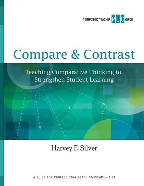 Compare & Contrast: Teaching Comparative Thinking to Strengthen Student Learning (A Strategic Teacher PLC Guide)