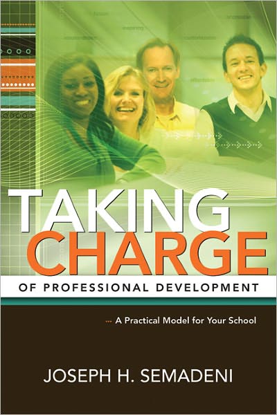 Taking Charge of Professional Development: A Practical Model for Your School