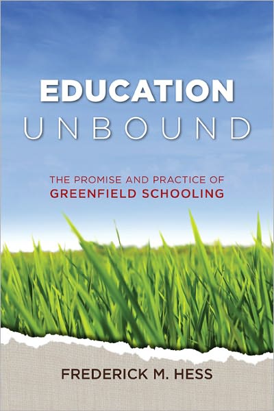 Education Unbound: The Promise and Practice of Greenfield Schooling