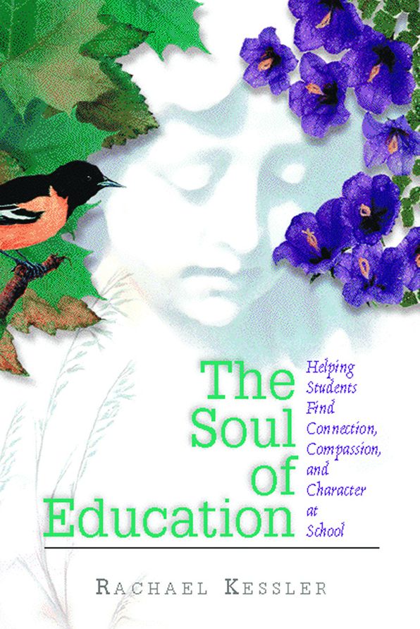 The Soul of Education: Helping Students Find Connection, Compassion, and Character at School