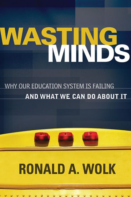 Wasting Minds: Why Our Education System Is Failing and What We Can Do About It