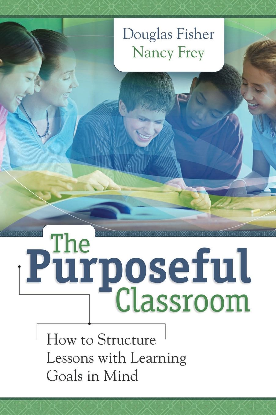 The Purposeful Classroom: How to Structure Lessons with Learning Goals in Mind