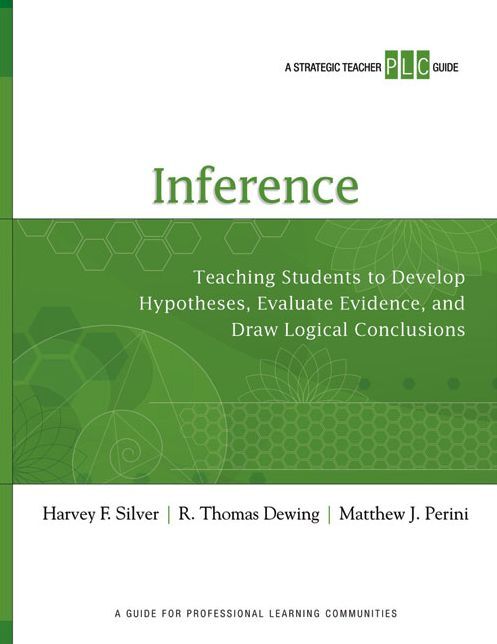 Inference: Teaching Students to Develop Hypotheses, Evaluate Evidence, and Draw Logical Conclusions (a Strategic Teacher Plc Guid