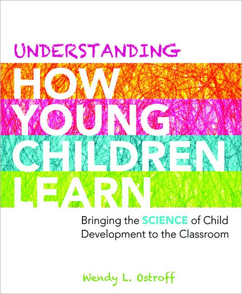Understanding How Young Children Learn: Bringing the Science of Child Development to the Classroom