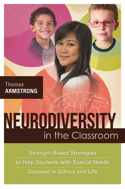 Neurodiversity in the Classroom: Strength-Based Strategies to Help Students with Special Needs Succeed in School and Life