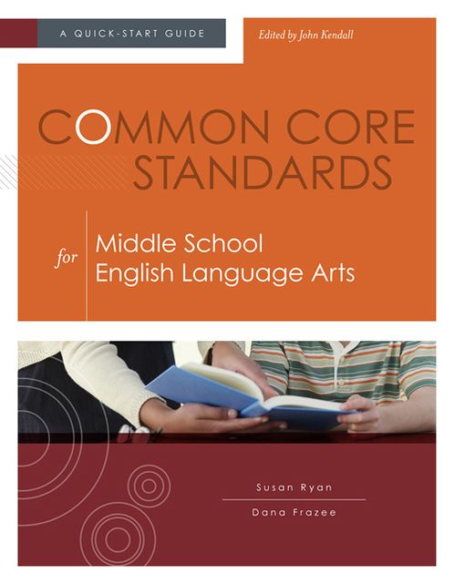 Common Core Standards for Middle School English Language Arts: A Quick-Start Guide