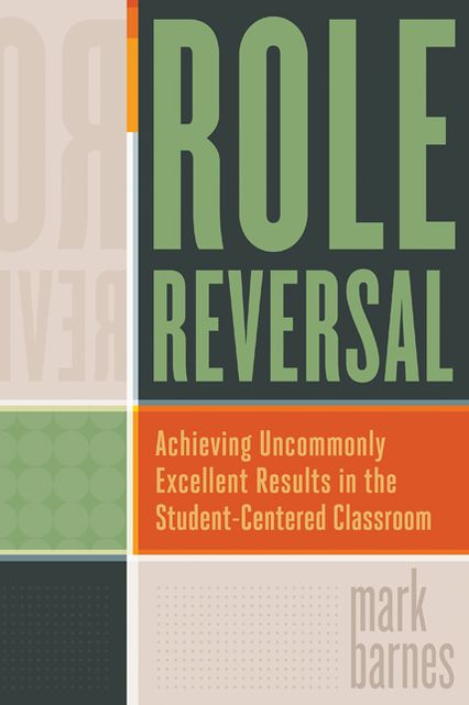 Role Reversal: Achieving Uncommonly Excellent Results in the Student-Centered Classroom