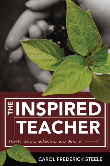 The Inspired Teacher: How to Know One, Grow One, or Be One
