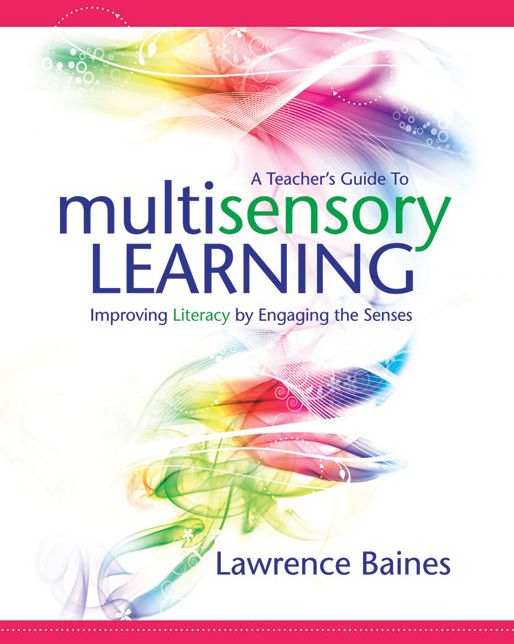 A Teacher's Guide to Multisensory Learning: Improving Literacy by Engaging the Senses