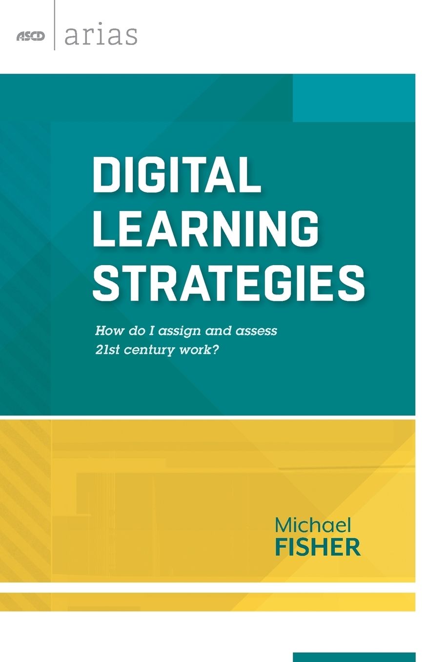 Digital Learning Strategies: How Do I Assign and Assess 21st Century Work?