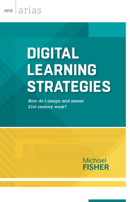 Digital Learning Strategies: How do I assign and assess 21st century work? (ASCD Arias)