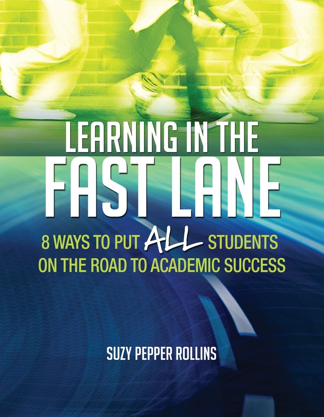 Learning In The Fast Lane: 8 Ways to Pull ALL Students On The Road To Academic Success