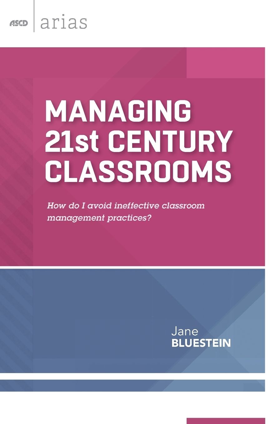 Managing 21st Century Classrooms: How do I avoid ineffective classroom management practices? (ASCD Arias)