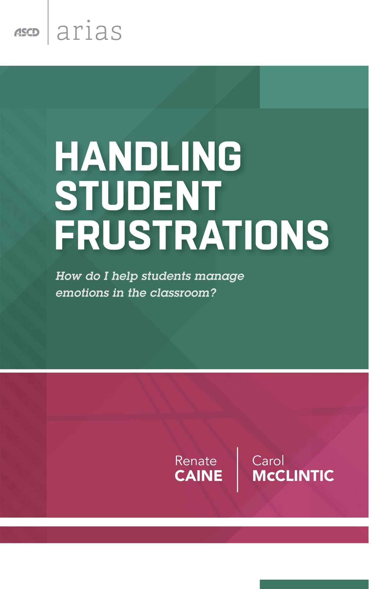 Handling Student Frustrations: How do I help students manage emotions in the classroom? (ASCD Arias)