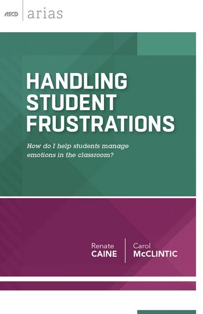 Handling Student Frustrations: How do I help students manage emotions in the classroom? (ASCD Arias)